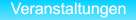 Veranstaltungen Veranstaltungen